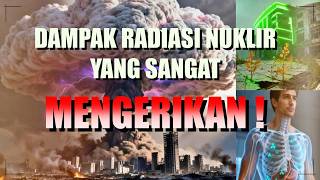 DAMPAK RADIASI NUKLIR YANG SANGAT MENGERIKAN !!
