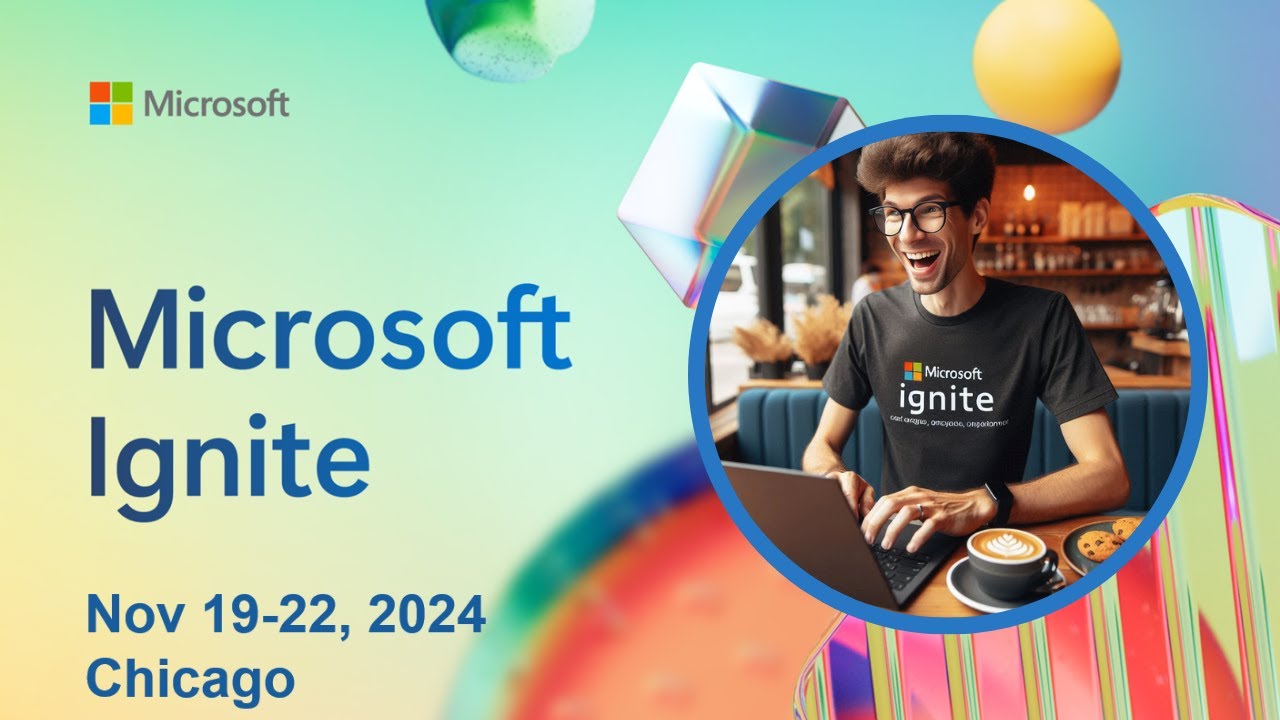 Experience The Future Of Technology At Microsoft Ignite 2024 Don't