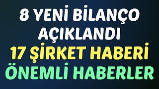 8 YENİ BİLANÇO AÇIKLANDI 17 ŞİRKET HABERİ ÖNEMLİ HABERLER #borsa #hisse #petkm #kords #doas