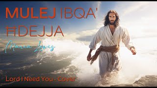 MULEJ IBQA' ĦDEJJA - MARIA LEWIS - 'Lord I Need You' - Matt Maher (#cover)