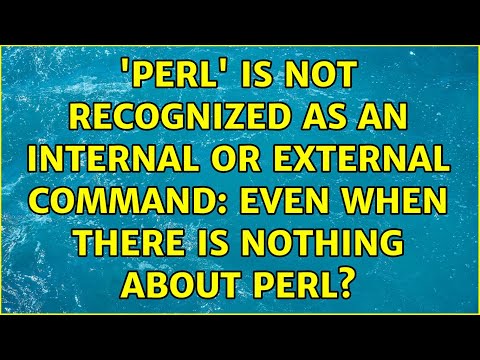 'perl' is not recognized as an internal or external command: Even when there is nothing about perl?