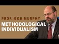 Prof. Bob Murphy | Economics Must Know: Methodological Individualism