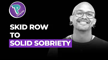 FROM BEING STRANDED IN PSYCHOSIS ON SKID ROW TO GAINING SOLID SOBRIETY
