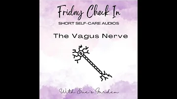 Friday Check In - The Vagus Nerve - soothing audio by Eve's Garden
