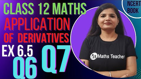 Class 12th Exercise 6.5 Question 6 & Q7 | Maxima and Minima | NCERT Maths Class 12th
