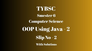TYBSC CS | Semester 6 | OOP using Java - 2 | PRACTICAL SLIP - 2 | WITH SOLUTIONS