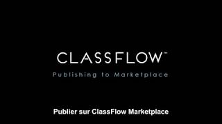 PUBLIER SUR CLASSFLOW MARKET PLACE