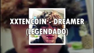 XXTENCOIN - DREAMER (LEGENDADO)