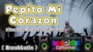 Pepito Mi Corazon - Lisa Del Bo feat. DjRomar - BreakLatin Remix 