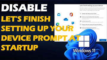 Disable Lets Finish Setting Up Your Device prompt at startup Windows 11 & Windows 10