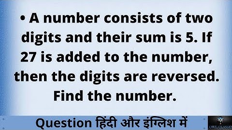 A number consists of two digits and their sum is 5. If 27 is added to the number, then the digits..
