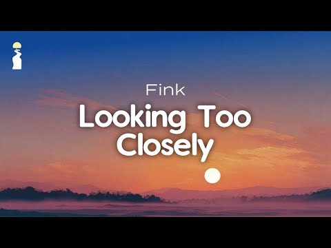 Fink - Looking Too Closely // Lyrics [Indie Folk]