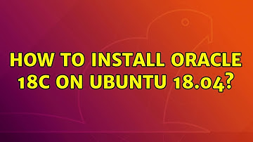 Ubuntu: How to install Oracle 18c on Ubuntu 18.04? (4 Solutions!!)