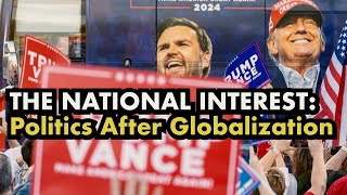 Book Talk – The National Interest: Politics After Globalization
