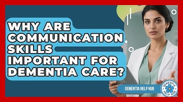 Why Are Communication Skills Important For Dementia Care? - Test