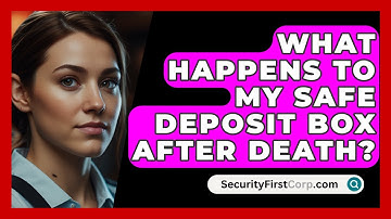 What Happens To My Safe Deposit Box After Death? - SecurityFirstCorp.com