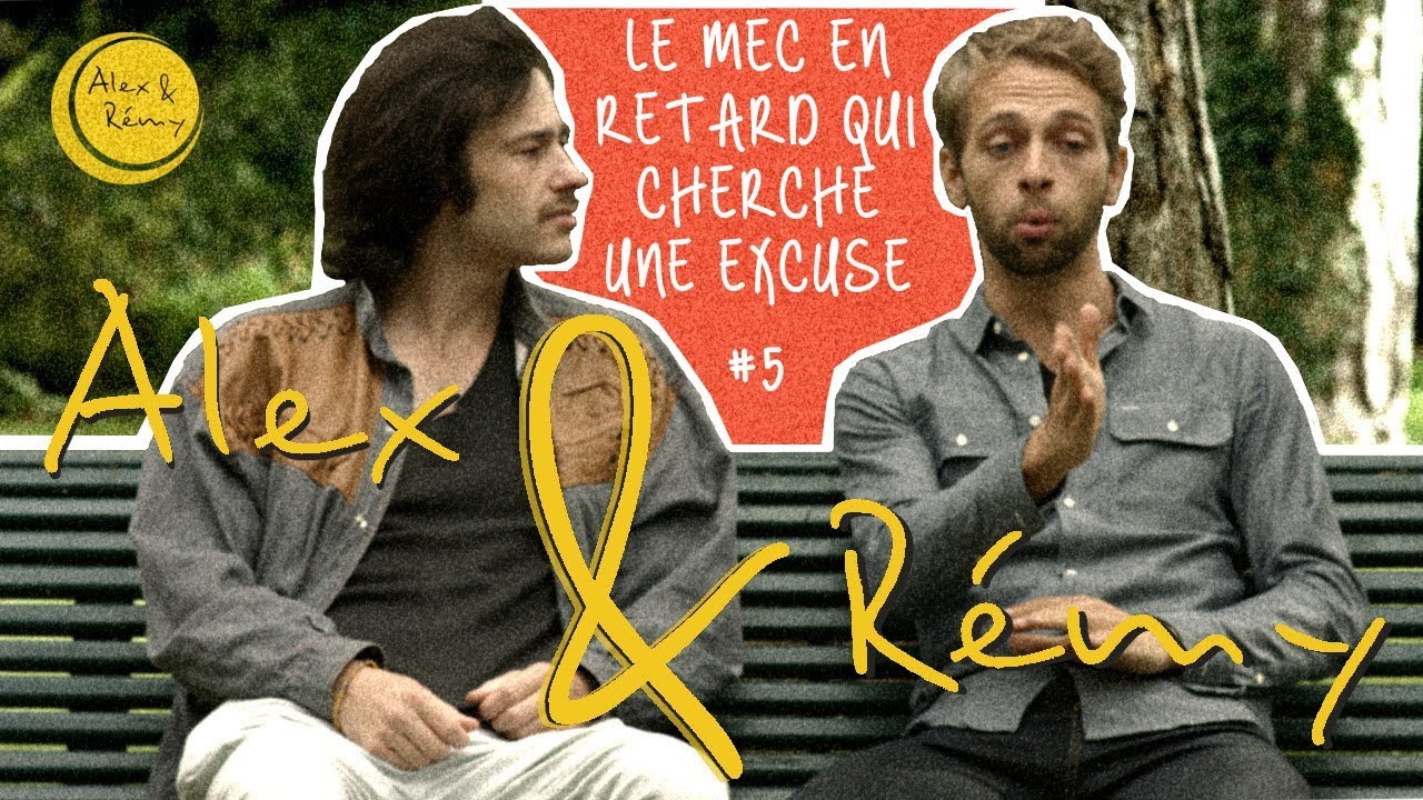 Alex & Rémy # 5 - LE MEC EN RETARD QUI CHERCHE UNE EXCUSE - YouTube