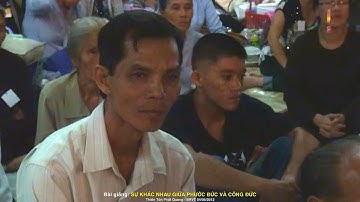 SỰ KHÁC NHAU GIỮA PHƯỚC ĐỨC VÀ CÔNG ĐỨC - Thượng tọa  Thích Chân Quang