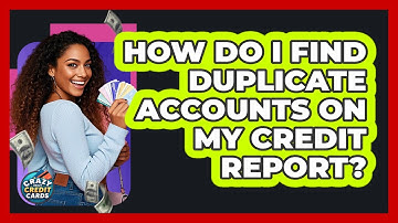 How Do I Find Duplicate Accounts On My Credit Report?