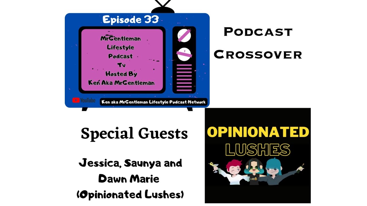 MrGentleman Lifestyle Podcast Tv Episode 33 - Opnionated Lushes