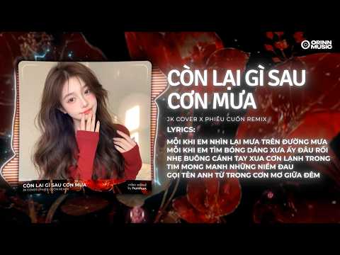 Còn Lại Gì Sau Cơn Mưa Remix - JK Cover | Không Còn Không Còn Giữ Lấy Bao Ngày Mưa Còn Bên Nhau