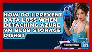How Do I Prevent Data Loss When Detaching Azure VM Blob Storage Disks? - Cloud Stack Studio