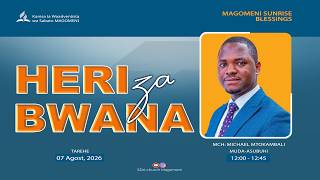 MAGOMENI SUNRISE BLESSINGS | HERI ZA BWANA  | MCH: MICHAEL MTOKAMBALI | 06.08.2026