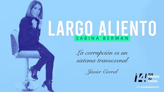 Largo Aliento | La corrupción es un sistema transexenal. Javier Corral