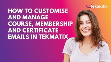 How To Customise and manage Course, Membership and Certificate Emails in Tekmatix