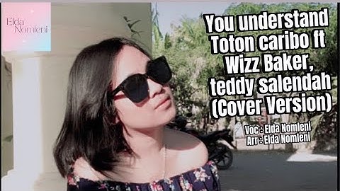 YOU UNDERSTAND-TOTON CARIBO ft WIZZ BAKER, teddy salendah (COVER VERSION)