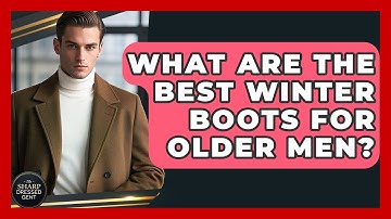 What Are The Best Winter Boots For Older Men? - The Sharp Dressed Gent