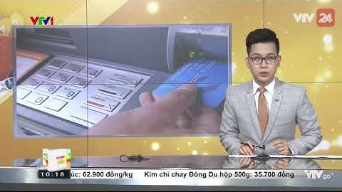 Tạm giữ khách du lịch Trung Quốc sử dụng thẻ ATM giả chiếm đoạt tiền các ngân hàng Việt Nam | VTV24