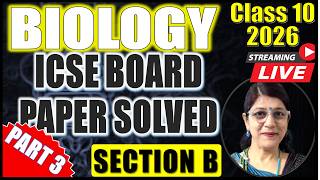 LIVE - BIOLOGY ICSE BOARD PAPER 2026 SOLVED | SECTION B (QUESTION 6, 7 & 8) | ICSE CLASS 10