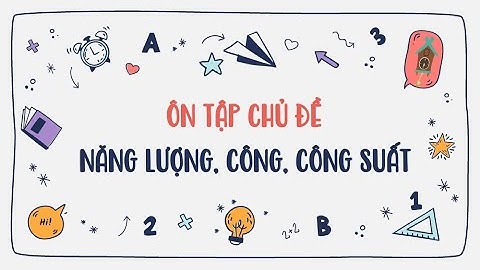 Ôn tập chủ đề: Năng lượng, công, công suất (tiếp theo) - Vật lí 10 - OLM.VN