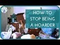 HOW TO OVERCOME A HOARDING PROBLEM | 4 Easy Ways to Kick Your Bad Habits