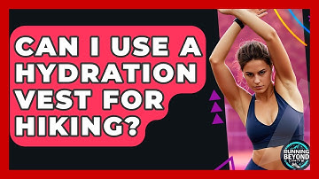 Can I Use A Hydration Vest For Hiking? - Running Beyond Limits