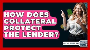 How Does Collateral Protect The Lender? - CreditGuide360.com