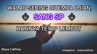 WALAU SERING DITEMPA UJIAN, SANG SP HATINYA TETAP LEMBUT