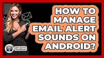 How To Manage Email Alert Sounds On Android?