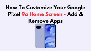 How To Customize Your Google Pixel 9a Home Screen - Add & Remove Apps