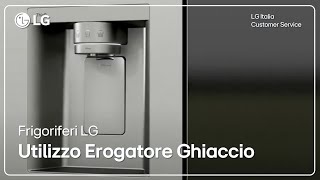 Frigoriferi LG | Come utilizzare erogatore del ghiaccio e dell'acqua modello Side by Side