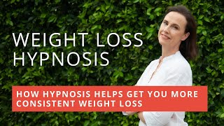 Weight Loss Hypnosis: How Hypnosis Helps Get You More Consistent Weight Loss