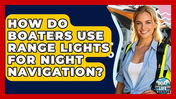 How Do Boaters Use Range Lights For Night Navigation? - Boat Life Masters
