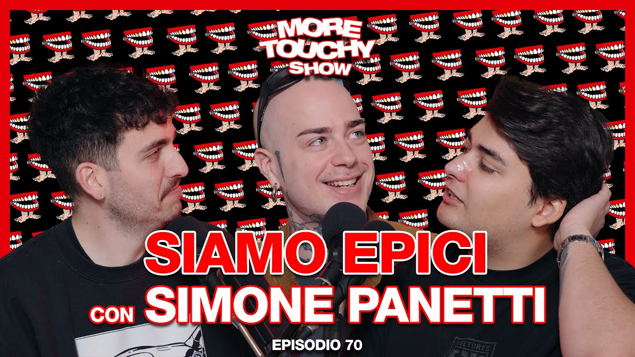 More Touchy Show - Ep 70 - Siamo Epici con Simone Panetti
