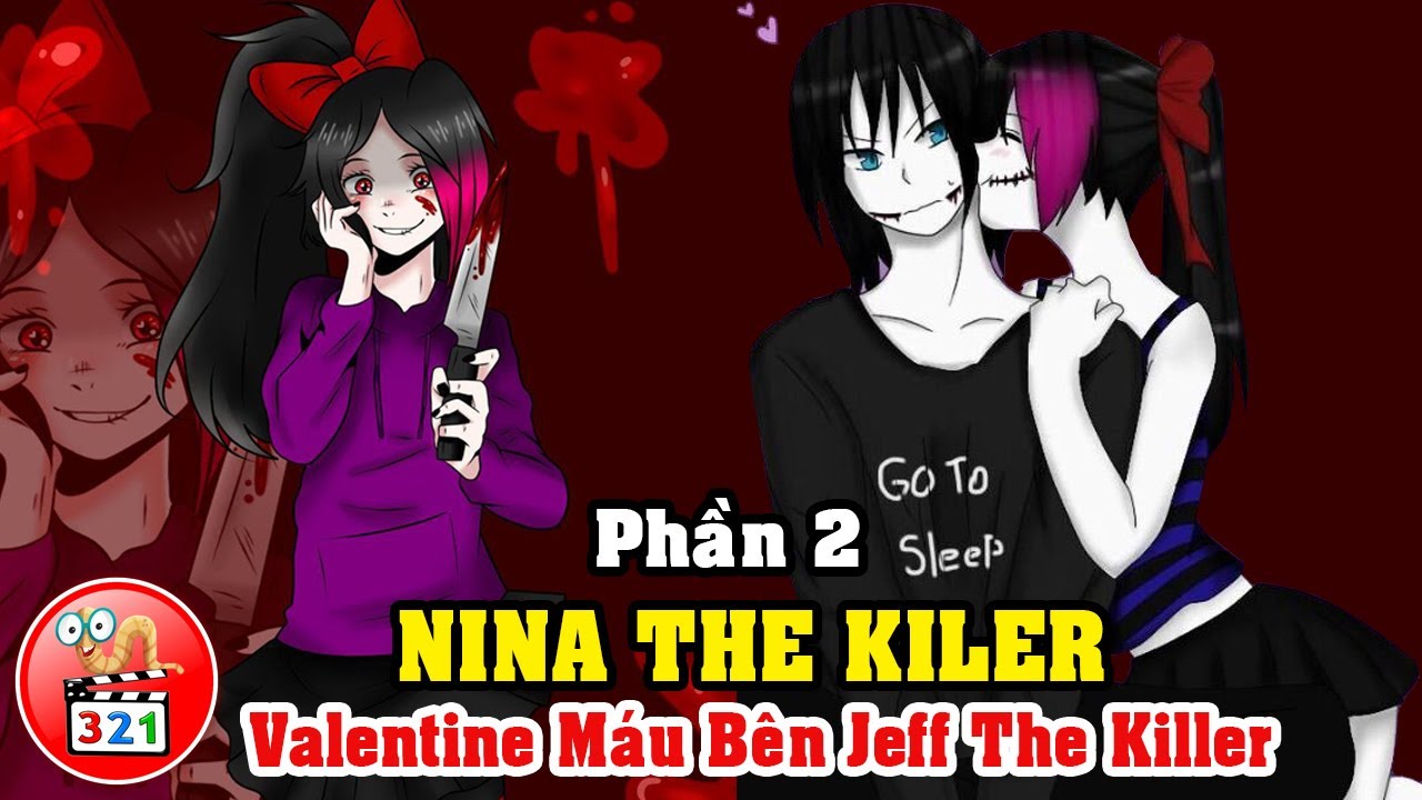 Câu Chuyện Nina The Killer Phần 2: Ngày Valentine Máu Bên Jeff The Killer -  Jane The Killer Nơi Đâu? - Youtube
