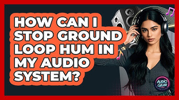 How Can I Stop Ground Loop Hum In My Audio System? - Audio Gear Insider