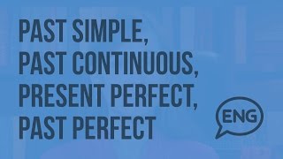Past simple, past continuous, present perfect, past perfect. Выражение прошедшего времени. Видеоурок Past simple, past continuous, present perfect, past perfect. Выражение прошедшего времени. Видеоурок