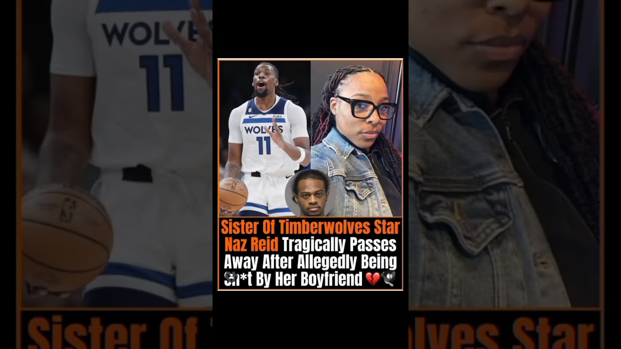 Sister of Timberwolves Star Naz Reid Tragically Killed in Alleged Domestic Incident 