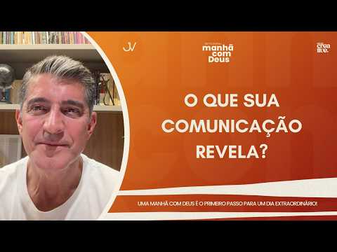 MORNING WITH GOD | WHAT DOES YOUR COMMUNICATION REVEAL? | Josué Valandro Jr.