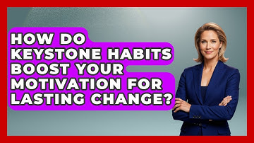 How Do Keystone Habits Boost Your Motivation For Lasting Change? - Habit Hacks Hub